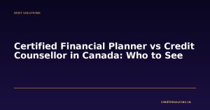 Certified Financial Planner vs Credit Counsellor in Canada: Who to See
