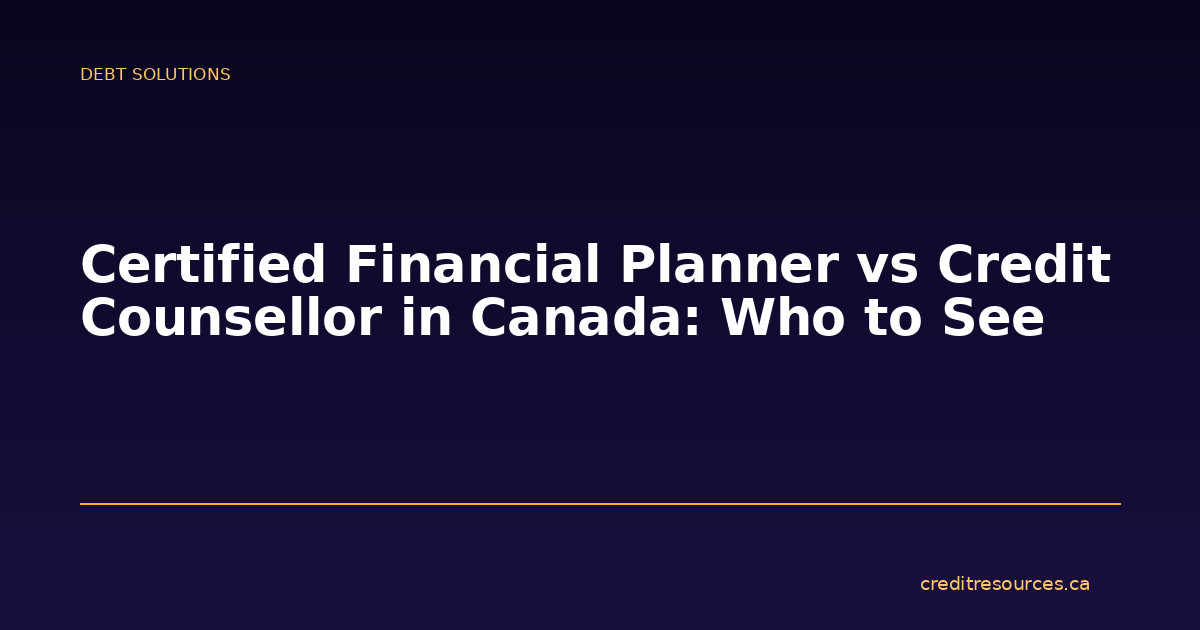 Certified Financial Planner vs Credit Counsellor in Canada: Who to See