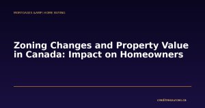 Zoning Changes and Property Value in Canada: Impact on Homeowners