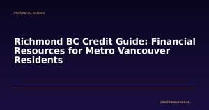 Richmond BC Credit Guide: Financial Resources for Metro Vancouver Residents