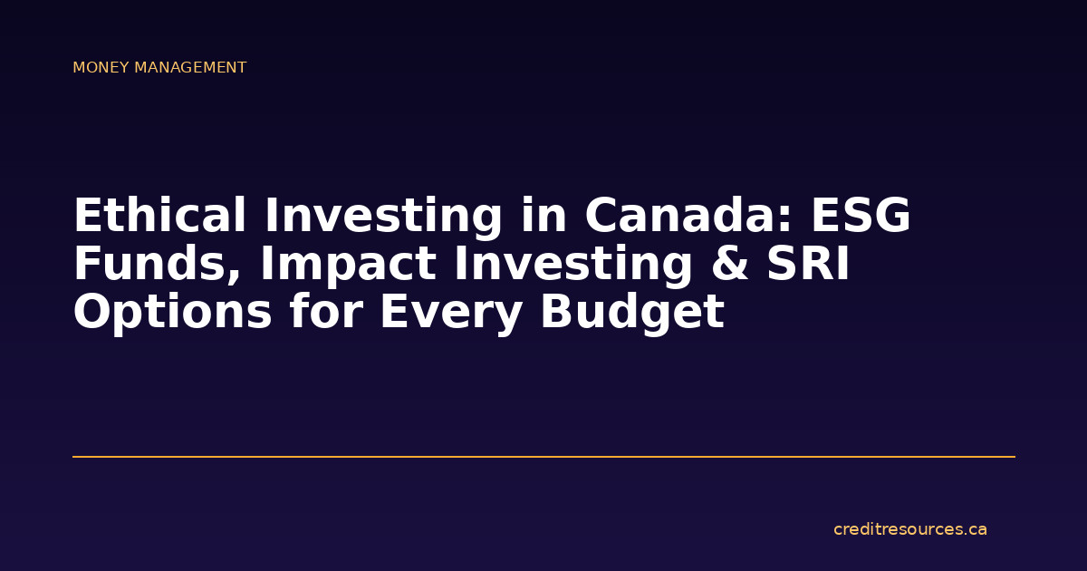 Ethical Investing in Canada: ESG Funds, Impact Investing & SRI Options for Every Budget