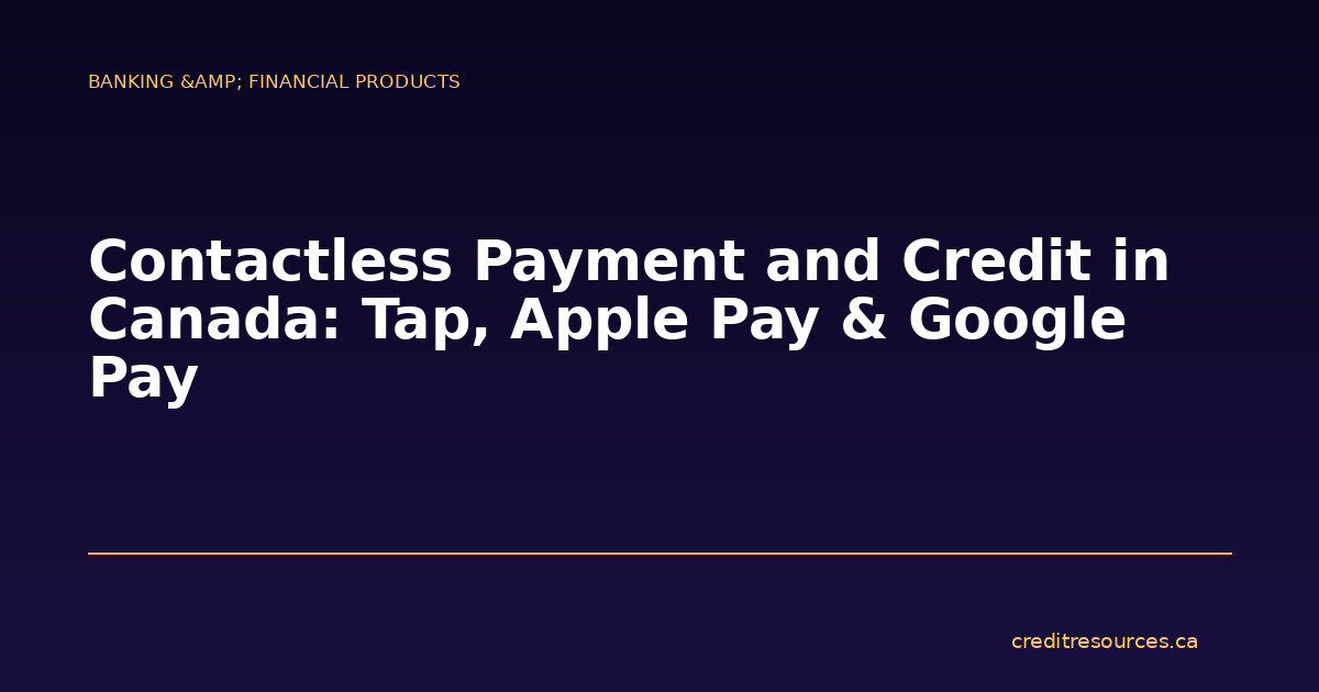 Contactless Payment and Credit in Canada: Tap, Apple Pay & Google Pay