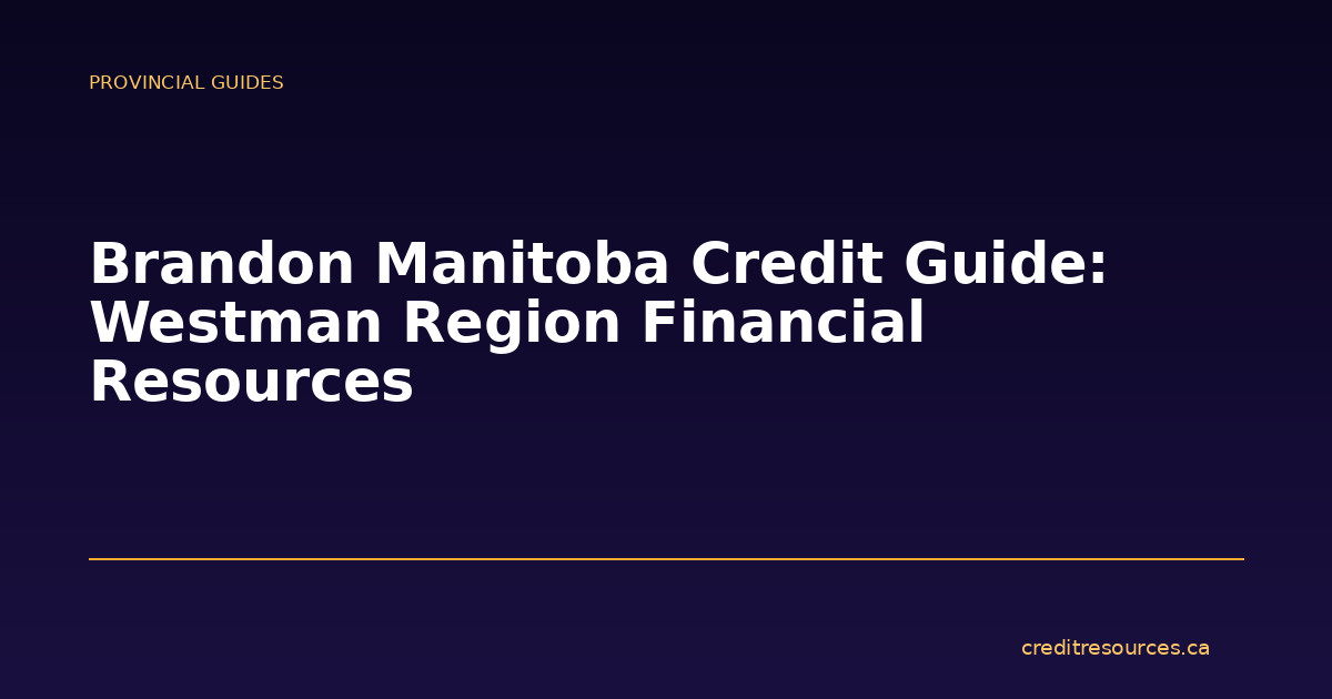 Brandon Manitoba Credit Guide: Westman Region Financial Resources