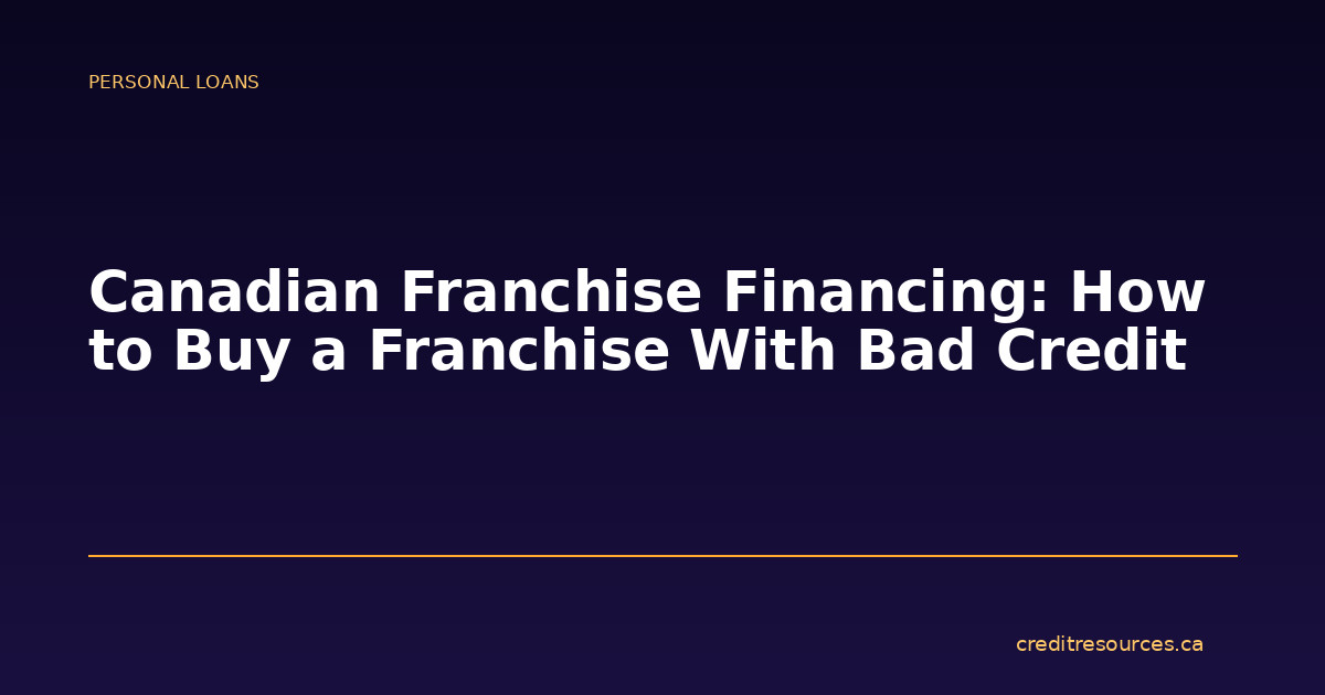 Canadian Franchise Financing: How to Buy a Franchise With Bad Credit