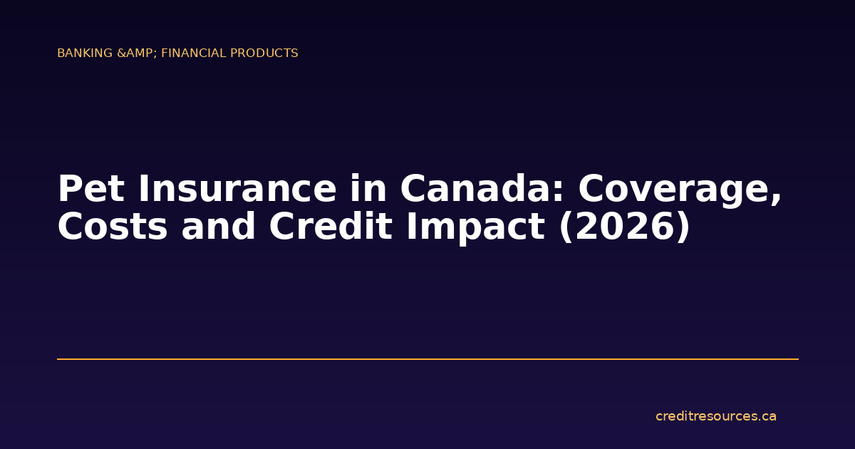 Pet Insurance in Canada: Coverage, Costs and Credit Impact (2026)