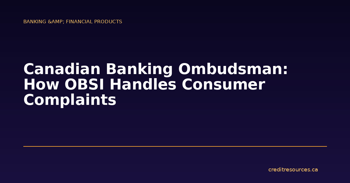 Canadian Banking Ombudsman: How OBSI Handles Consumer Complaints