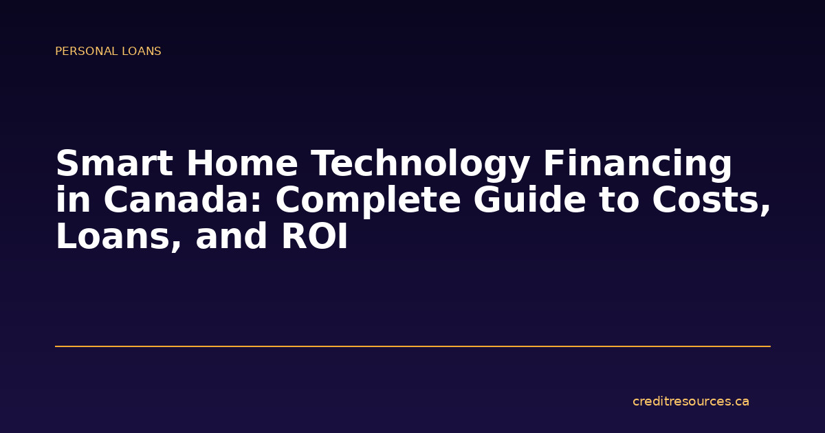 Smart Home Technology Financing in Canada: Complete Guide to Costs, Loans, and ROI