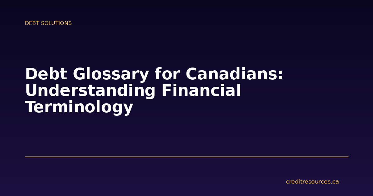 Debt Glossary for Canadians: Understanding Financial Terminology