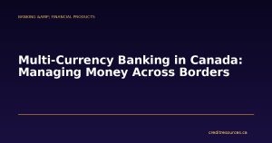 Multi-Currency Banking in Canada: Managing Money Across Borders