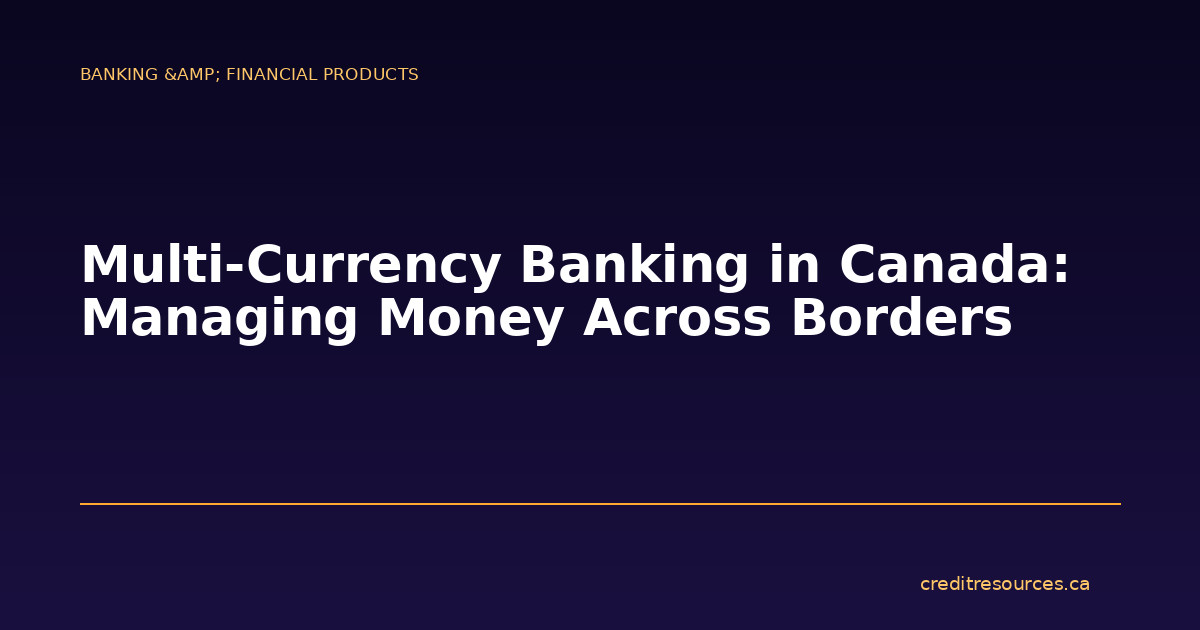 Multi-Currency Banking in Canada: Managing Money Across Borders