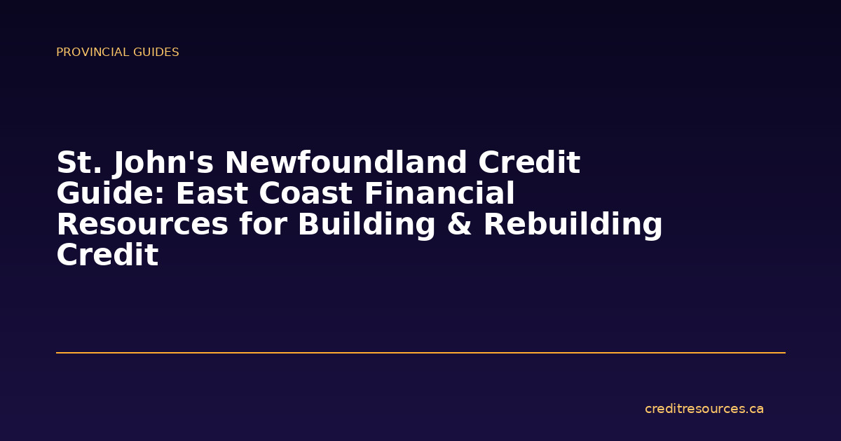 St. John’s Newfoundland Credit Guide: East Coast Financial Resources for Building & Rebuilding Credit